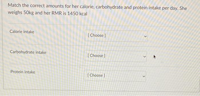 1600 20 Question 7 2250 6 1 5 1 8 G Kg Day Match The Correct Amounts For Her Ca 3 G Kg Day Weighs 50kg And Her Rmr Is 1 4