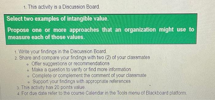 1 This Activity Is A Discussion Board Select Two Examples Of Intangible Value Propose One Or More Approaches That An 1