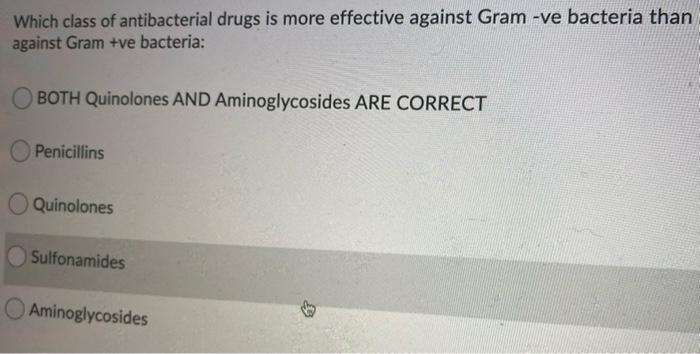 Which Class Of Antibacterial Drugs Is More Effective Against Gram Ve Bacteria Than Against Gram Ve Bacteria Both Quin 1