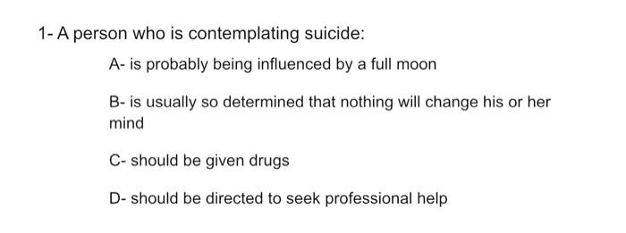 1 A Person Who Is Contemplating Suicide A Is Probably Being Influenced By A Full Moon B Is Usually So Determined Tha 1