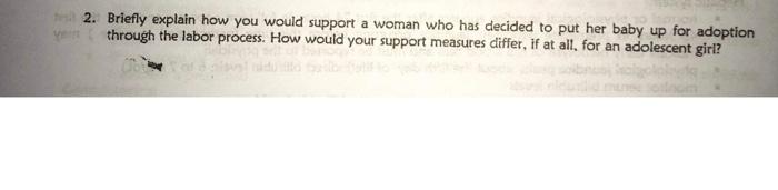 2 Briefly Explain How You Would Support A Woman Who Has Decided To Put Her Baby Up For Adoption Through The Labor Proce 1