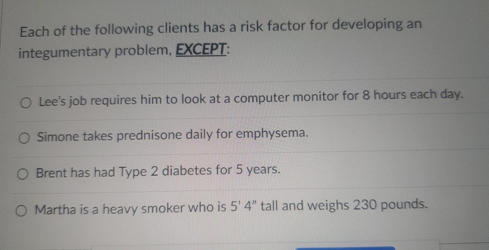 Each Of The Following Clients Has A Risk Factor For Developing An Integumentary Problem Except O Lee S Job Requires Hi 1