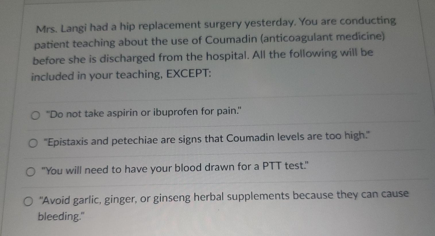 A Mrs Langi Had A Hip Replacement Surgery Yesterday You Are Conducting Patient Teaching About The Use Of Coumadin Ant 1