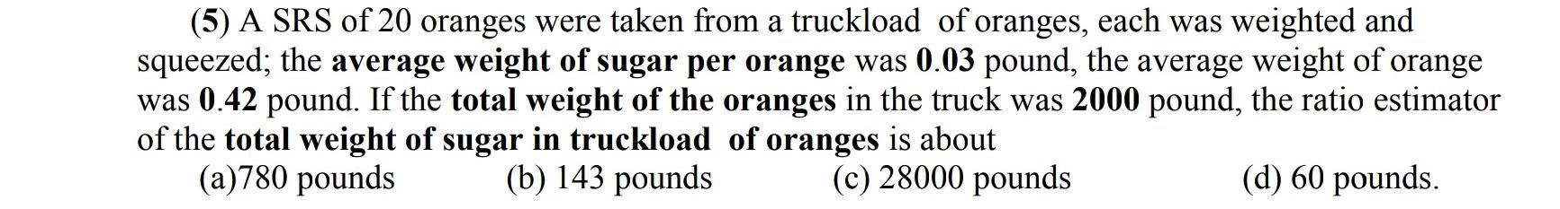 5 A Srs Of 20 Oranges Were Taken From A Truckload Of Oranges Each Was Weighted And Squeezed The Average Weight Of Su 1