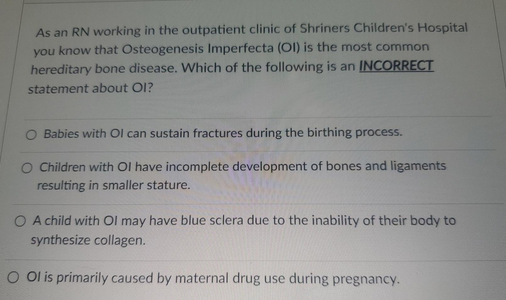 As An Rn Working In The Outpatient Clinic Of Shriners Children S Hospital You Know That Osteogenesis Imperfecta Oi Is 1
