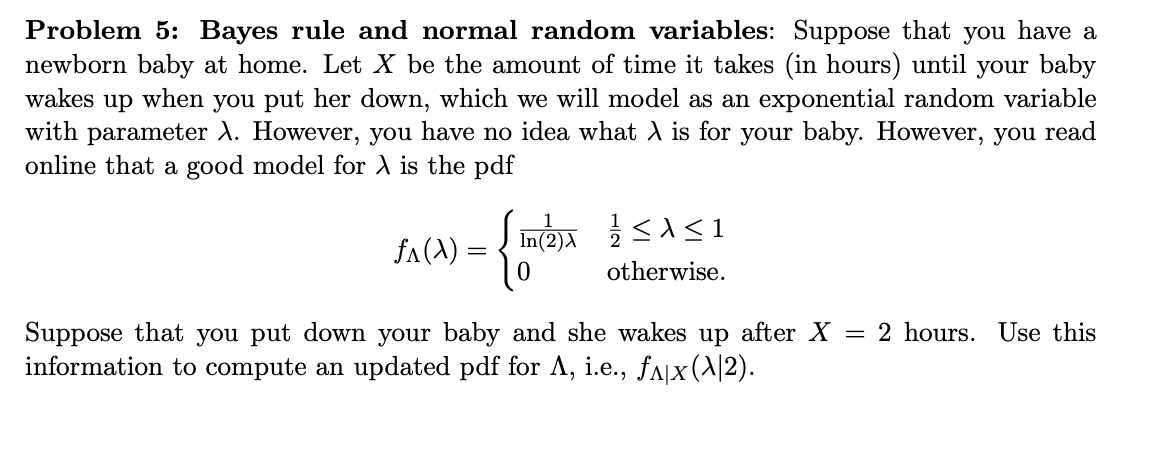 Problem 5 Bayes Rule And Normal Random Variables Suppose That You Have A Newborn Baby At Home Let X Be The Amount Of 1