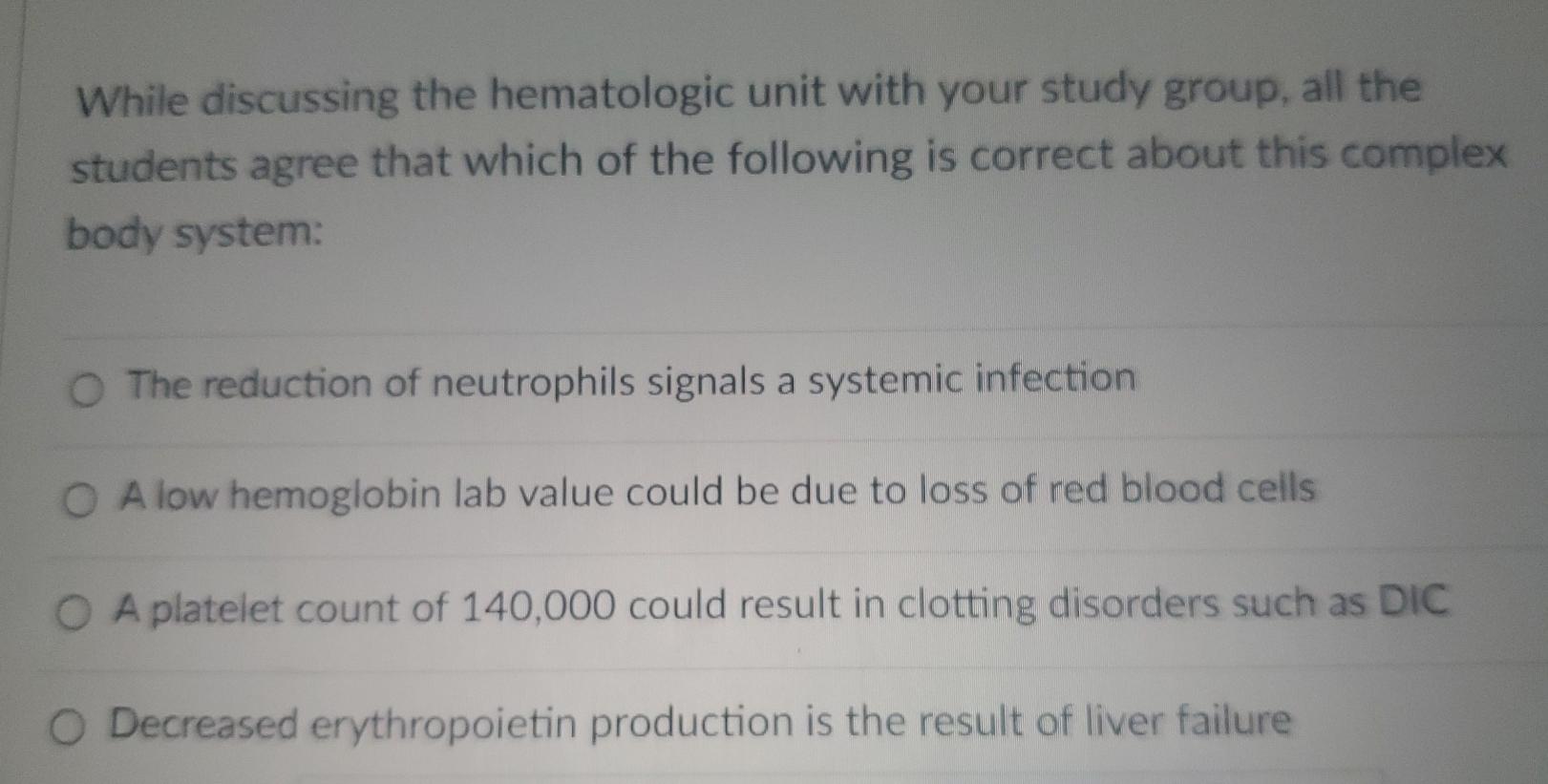 While Discussing The Hematologic Unit With Your Study Group All The Students Agree That Which Of The Following Is Corre 1