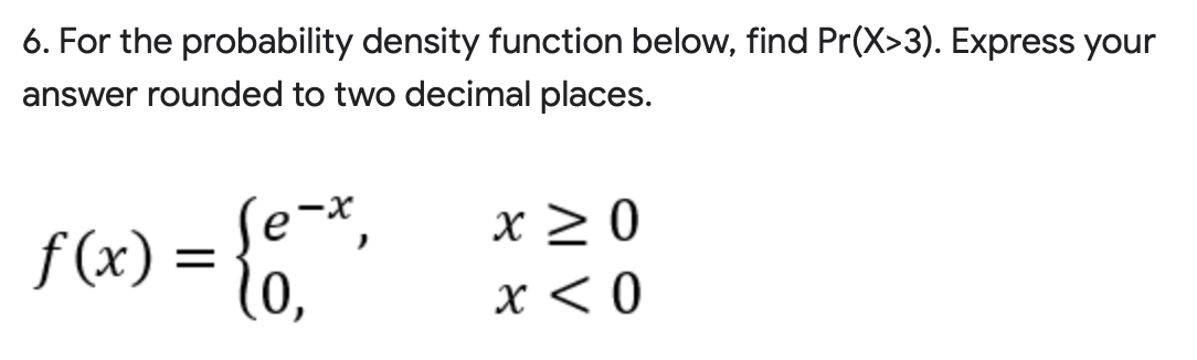 6 For The Probability Density Function Below Find Pr X 3 Express Your Answer Rounded To Two Decimal Places F X 1