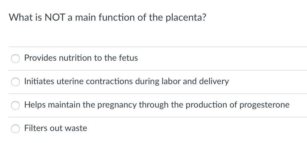 What Is Not A Main Function Of The Placenta Provides Nutrition To The Fetus Initiates Uterine Contractions During Labor 1