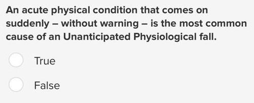 Patients Identified As At Risk Of Falling Are The Most Likely To Suffer An Unanticipated Physiological Fall True Fals 2