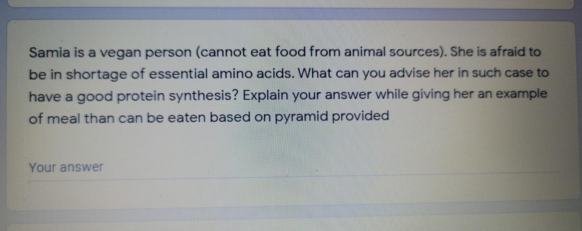 Samia Is A Vegan Person Cannot Eat Food From Animal Sources She Is Afraid To Be In Shortage Of Essential Amino Acids 1