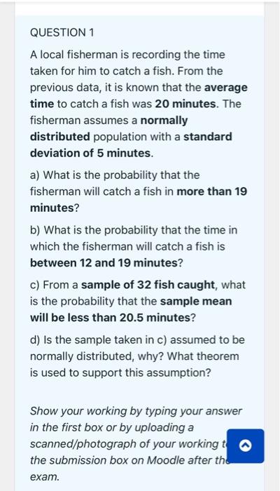 Question 1 A Local Fisherman Is Recording The Time Taken For Him To Catch A Fish From The Previous Data It Is Known Th 1