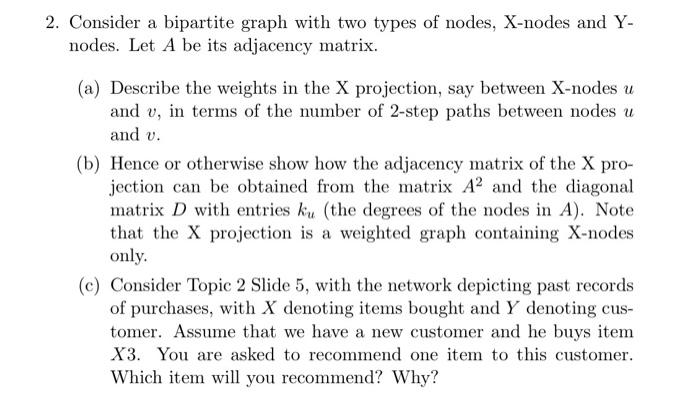 2 Consider A Bipartite Graph With Two Types Of Nodes X Nodes And Y Nodes Let A Be Its Adjacency Matrix A Describe 1