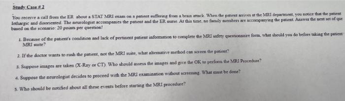 Study Case 2 You Receive A Call From The Er About A Stat Mri Exam On A Patient Suffering From A Brain Attack When The P 1
