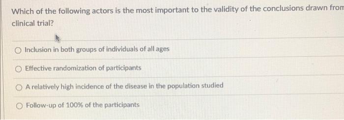 Which Of The Following Actors Is The Most Important To The Validity Of The Conclusions Drawn From Clinical Trial O Incl 1