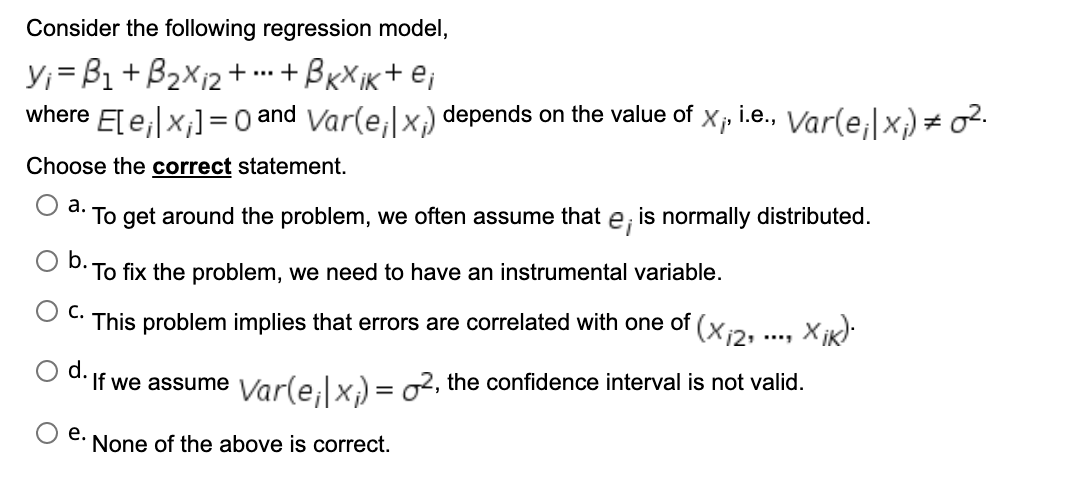 Consider The Following Regression Model Y B1 B2xi2 Bkxik E Where E E Xi 0 And Var E Xi Depends On The Value 1