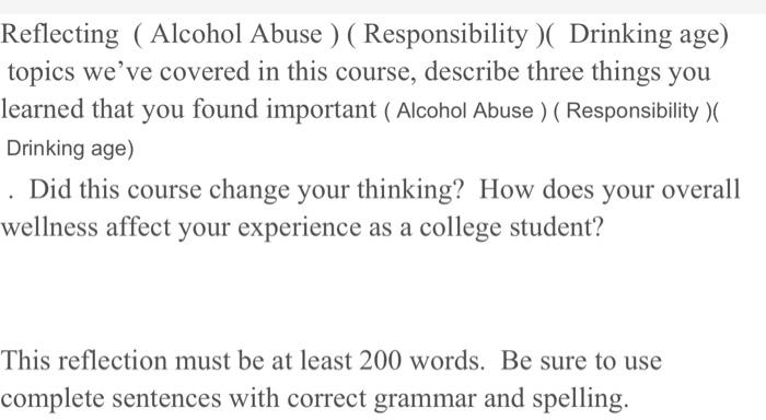 Reflecting Alcohol Abuse Responsibility Drinking Age Topics We Ve Covered In This Course Describe Three Things 1