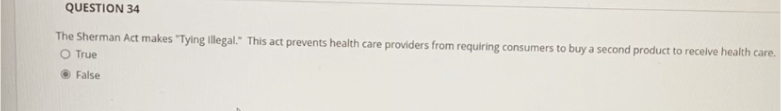 Question 34 The Sherman Act Makes Tying Illegal This Act Prevents Health Care Providers From Requiring Consumers To B 1