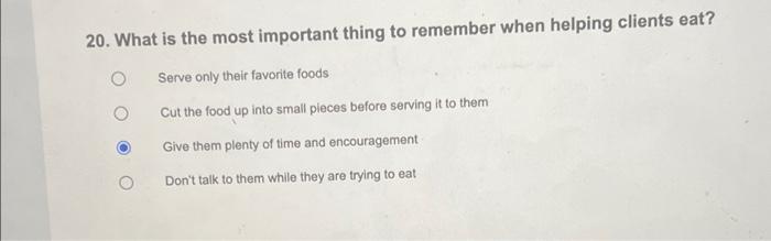20 What Is The Most Important Thing To Remember When Helping Clients Eat Serve Only Their Favorite Foods Cut The Food 1