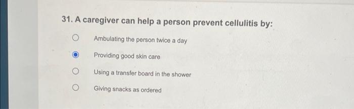 31 A Caregiver Can Help A Person Prevent Cellulitis By Ambulating The Person Twice A Day Providing Good Skin Care Usin 1