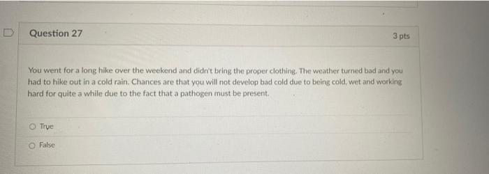 Question 27 3 Pts You Went For A Long Hike Over The Weekend And Didn T Bring The Proper Clothing The Weather Tumed Bad 1