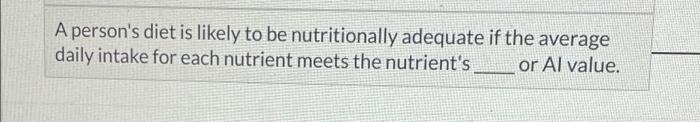 A Person S Diet Is Likely To Be Nutritionally Adequate If The Average Daily Intake For Each Nutrient Meets The Nutrient 1