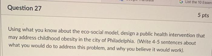 Here List The 10 Essen Question 27 5 Pts Using What You Know About The Eco Social Model Design A Public Health Interven 1