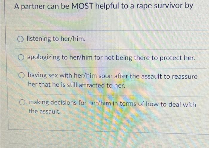 A Partner Can Be Most Helpful To A Rape Survivor By O Listening To Her Him Apologizing To Her Him For Not Being There T 1