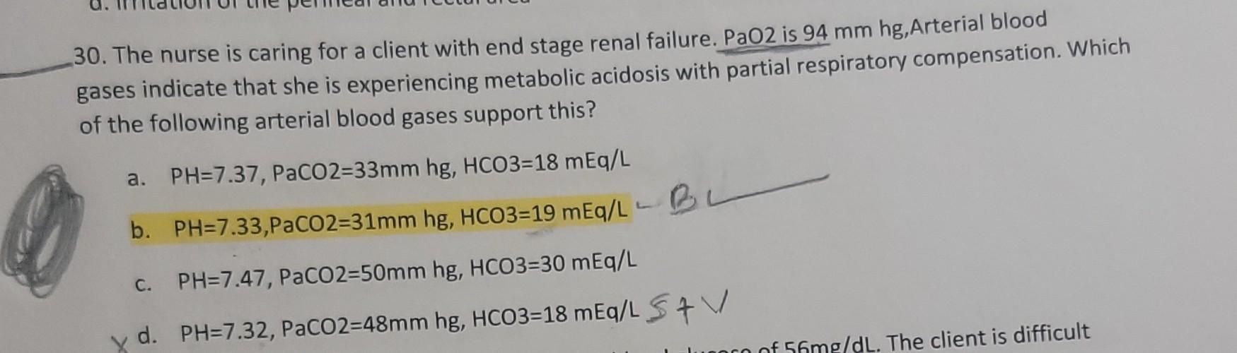 A 30 The Nurse Is Caring For A Client With End Stage Renal Failure Pao2 Is 94 Mm Hg Arterial Blood Gases Indicate Tha 1