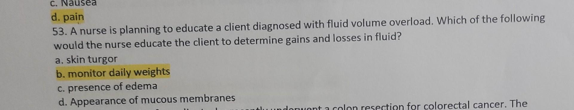 C Nausea D Pain 53 A Nurse Is Planning To Educate A Client Diagnosed With Fluid Volume Overload Which Of The Followi 1