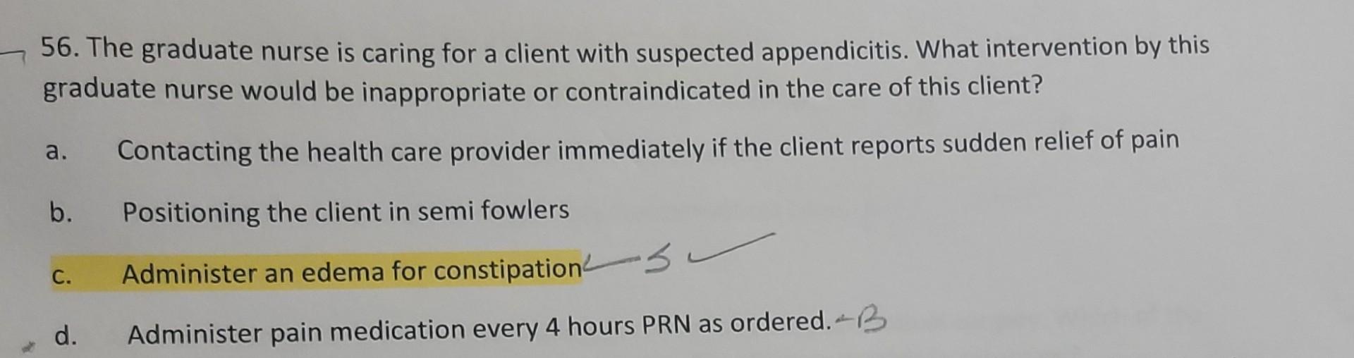 56 The Graduate Nurse Is Caring For A Client With Suspected Appendicitis What Intervention By This Graduate Nurse Woul 1