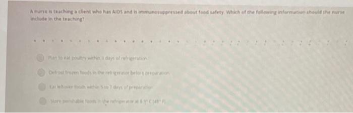 Anurses Teaching Dient Who Has A105 And Is Immunosuppressed About Food Safety Which Of The Following Information Should 1