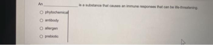 An Is A Substance That Causes An Immune Responses That Can Be Life Threatening O Phytochemical Antibody Allergen O Prebi 1