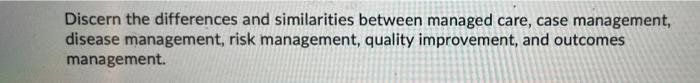 Discern The Differences And Similarities Between Managed Care Case Management Disease Management Risk Management Qua 1