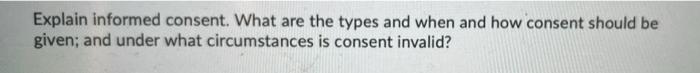 Explain Informed Consent What Are The Types And When And How Consent Should Be Given And Under What Circumstances Is C 1