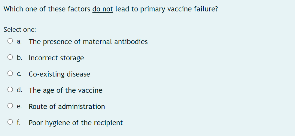 Which One Of These Factors Do Not Lead To Primary Vaccine Failure Select One A The Presence Of Maternal Antibodies O 1