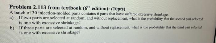 Problem 2 113 From Textbook 6th Edition 10pts A Batch Of 30 Injection Molded Parts Contains 6 Parts That Have Suffe 1