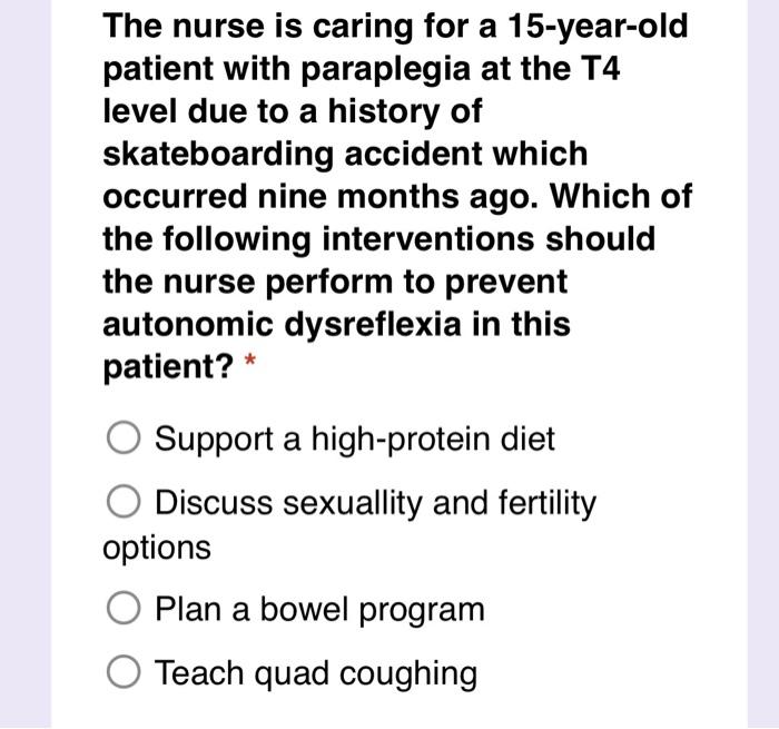 The Nurse Is Caring For A 15 Year Old Patient With Paraplegia At The T4 Level Due To A History Of Skateboarding Accident 1