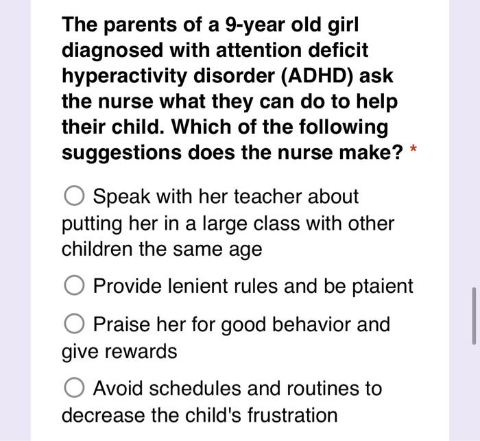 The Parents Of A 9 Year Old Girl Diagnosed With Attention Deficit Hyperactivity Disorder Adhd Ask The Nurse What They 1