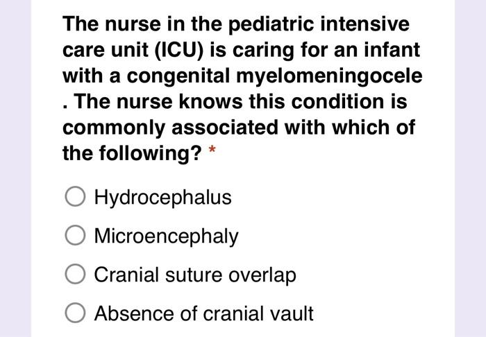 The Nurse In The Pediatric Intensive Care Unit Icu Is Caring For An Infant With A Congenital Myelomeningocele The Nurs 1