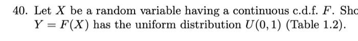 40 Let X Be A Random Variable Having A Continuous C D F F Sho Y F X Has The Uniform Distribution U 0 1 Table 1 2 1