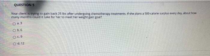 Questions Your Client Is Trying To Gain Back 25 Lbs After Undergoing Chemotherapy Treatments If She Plans A 500 Calorie 1
