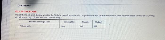 Question 1 Fill In The Blank Using The Food Label Below What Is The Daily Value For Calcium In 1 Cup Of Whole Milk For 1