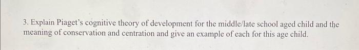 3 Explain Piaget S Cognitive Theory Of Development For The Middle Late School Aged Child And The Meaning Of Conservatio 1