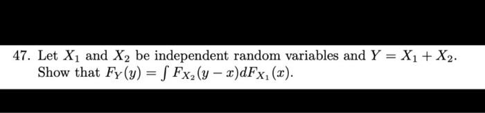 47 Let X1 And X Be Independent Random Variables And Y X1 X2 Show That Fy Y Fx Y X Dfx X 1
