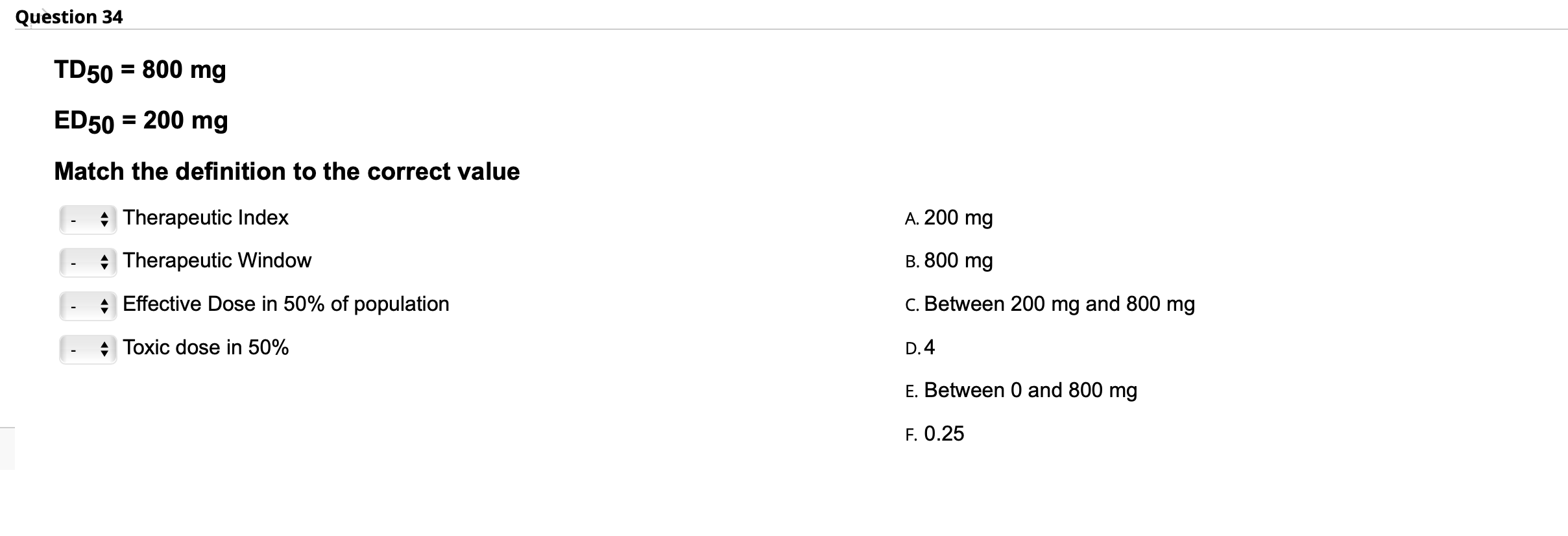 Question 34 Td50 800 Mg Ed50 200 Mg Match The Definition To The Correct Value Therapeutic Index A 200 Mg Therapeuti 1
