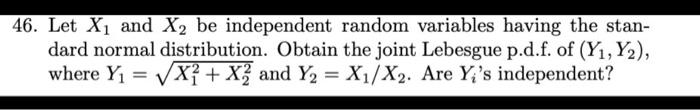 46 Let X1 And X2 Be Independent Random Variables Having The Stan Dard Normal Distribution Obtain The Joint Lebesgue P 1