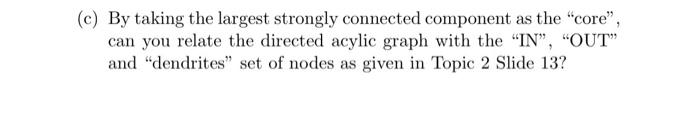 C By Taking The Largest Strongly Connected Component As The Core Can You Relate The Directed Acylic Graph With The 1