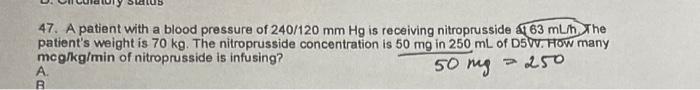 47 A Patient With A Blood Pressure Of 240 120 Mm Hg Is Receiving Nitroprusside 41 63 Mln The Patient S Weight Is 70 Kg 1