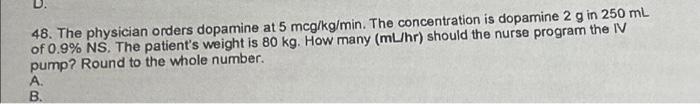 48 The Physician Orders Dopamine At 5 Mcg Kg Min The Concentration Is Dopamine 2 G In 250 Ml Of 0 9 Ns The Patient S 1